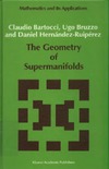 Bartocci C., Bruzzo U., Hernandez-Ruiperez D.  The Geometry of Supermanifolds (Mathematics and Its Applications)