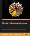 Rice W., Nash S.  Moodle 1.9 Teaching Techniques