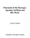 Timms C.  Polymath of the Baroque: Agostino Steffani and His Music