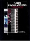 Badness R.  Drum Programming: A Complete Guide to Program and Think Like a Drummer