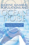 0  Marine Mammal Populations and Ocean Noise: Determining When Noise Causes Biologically Significant Effects
