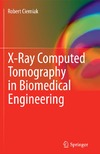 Cierniak R.  X-Ray Computed Tomography in Biomedical Engineering