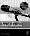 Bregitzer L.  Secrets of recording : professional tips, tools & techniques