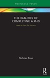 Rowe N.  The Realities of Completing a PhD: How to Plan for Success
