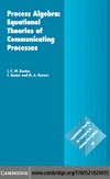 J. C. M. Baeten, T. Basten, M. A. Reniers  Process algebra: Equational theories of communicating processes