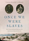Laura Arnold Leibman  Once We Were Slaves