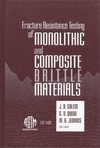 Salem J., Quinn G.  Fracture Resistance Testing of Monolithic and Composite Brittle Materials