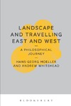 Moeller H.-G. (ed.), Whitehead A.K. (ed.)  Landscape and Travelling. East and West. A Philosophical Journey