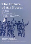 Richard H.J.  The Future of Air Power: In the Aftermath of the Gulf War