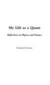 Derman E.  My life as a quant: Reflections on Physics and Finance