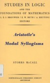 S. McCall  Aristotle's Modal Syllogisms (Studies in Logic and the Foundations of Mathematics, 31)