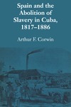 CORWIN A.F.  Spain and the Abolition of Slavery in Cuba, 1817-1886