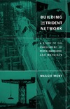 Mort M.  Building the Trident Network: A Study of the Enrollment of People, Knowledge, and Machines