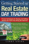 Goins L.  Getting Started in Real Estate Day Trading: Proven Techniques for Buying and Selling Houses The Same Day Using The Internet!