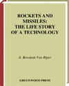 Van Riper A.B.  Rockets and Missiles: The Life Story of a Technology