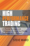 Ward S.  High Performance Trading: 35 Practical Strategies and Techniques To Enhance Your Trading Psychology and Performance