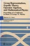 C.C. Moore  Group Representations, Ergodic Theory, Operator Algebras, and Mathematical Physics