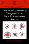 Vincenzo Turco Liveri  Controlled Synthesis of Nanoparticles in Microheterogeneous Systems (Nanostructure Science and Technology)