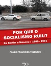 Visentini P. F.  POR QUE O SOCIALISMO RUIU?