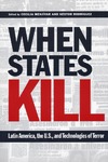 Menjivar C., Rodriguez N.  When States Kill: Latin America, the U.S., and Technologies of Terror