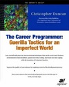 Christopher Duncan  The Career Programmer: Guerilla Tactics for an Imperfect World