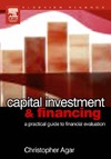 Agar C.  Capital Investment & Financing A Practical Guide to Financial Evaluation