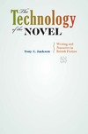 Jackson T.E.  The Technology of the Novel: Writing and Narrative in British Fiction