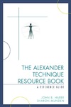 Harer J.B.  The Alexander Technique Resource Book: A Reference Guide