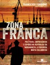 Forgione F.  Zona Franca: pol&#237;ticos, empres&#225;rios e espi&#245;es na rep&#250;blica da ndrangheta, a poderosa m&#225;fia calabresa