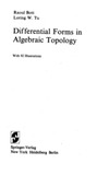 R.l Bott, L. W. Tu  Differential Forms in Algebraic Topology (Graduate Texts in Mathematics)