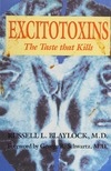 Blaylock R.L.  Excitotoxins.The tastethat kills