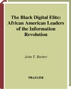 Barber J.T.  The Black Digital Elite: African American Leaders of the Information Revolution