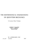 G.W. Mackey  The Mathematical Foundations of Quantum Mechanics: a Lecture-Note Volume