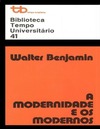 Benjamin W.  A modernidade e os modernos