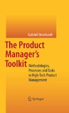 Steinhardt G.  The Product Manager's Toolkit: Methodologies, Processes and Tasks in High-Tech Product Management