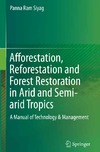 Siyag P.  Afforestation, Reforestation and Forest Restoration in Arid and Semi-arid Tropics: A Manual of Technology & Management