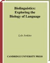Jenkins L.  Biolinguistics: Exploring the Biology of Language