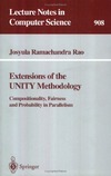 J. R. Rao  Extensions of the UNITY Methodology: Compositionality, Fairness and Probability in Parallelism (Lecture Notes in Computer Science)