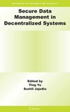 Ting Yu (Editor), Sushil Jajodia (Editor)  Secure Data Management in Decentralized Systems (Advances in Information Security)