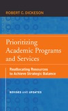 Dickeson R.C.  Prioritizing Academic Programs and Services: Reallocating Resources to Achieve Strategic Balance, Second Edition, Revised and Updated (Josse Bass Higher and Adult Education)