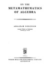 Robinson A.  On the Metamathematics of Algebra