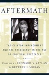 Moran B.  Aftermath: The Clinton Impeachment and the Presidency in the Age of Political Spectacle