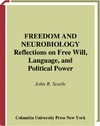 Searle J.  Freedom and Neurobiology: Reflections on Free Will, Language, and Political Power