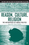 Pettman R.  Reason, Culture, Religion: The Metaphysics of World Politics