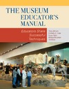 Anna Johnson  The Museum Educator's Manual: Educators Share Successful Techniques (American Association for State and Local History)
