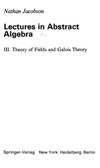 Jacobson N.  Lectures in abstract algebra: Theory of fields and Galois theory
