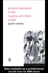 Wetton P.  Physical Education in Nursery and Infant Schools