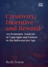 Towse R.  Creativity, Incentive and Reward: An Economic Analysis of Copyright and Culture in the Information Age