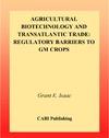 Isaac G.E.  Agricultural Biotechnology and Transatlantic Trade: Regulatory Barriers to GM Crops