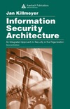Killmeyer J.  Information Security Architecture: An Integrated Approach to Security in the Organization, Second Edition